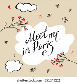 Hand drawn typography poster. Stylish typographic poster design about love. Meet me in Paris. Inspirational illustration. Used for greeting cards, posters, valentines day card or save the date card.