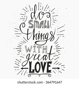 Hand drawn typography poster. Stylish typographic poster design with inscription do small things with great love . Inspirational illustration. Used for greeting cards, posters and print invitations.