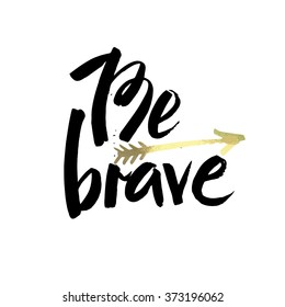 Hand drawn typography poster. Stylish typographic poster design with inscription be brave. Inspirational illustration. White and black colors. Used for greeting cards, posters and print invitations.