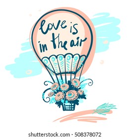 Hand drawn typography poster. Stylish illustration balloon with flower design about love for greeting cards, posters, valentines day card, save the date card with text love is in the air.