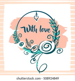 Hand drawn typography poster. Stylish illustration with flower design about love for greeting cards, posters, valentines day card, save the date card with text With love.