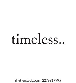 hand drawn typography poster of Timeless. Positive quote inspiration design.
