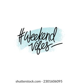 Hand drawn typography poster. Weekend vibes with hashtag symbol phrase. Design for stickers, cards, posters, prints or home decorations. Modern calligraphy. Vector illustration.