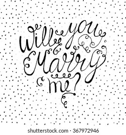 Hand drawn typography poster. Will you marry me? Motivation Quote about life. Calligraphy lettering illustration for decoration, T-shirt, bag design, poster, greeting card illustration