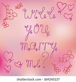 Hand drawn typography poster. Will you marry me? Motivation Quote about life. Calligraphy lettering illustration for decoration, T-shirt, bag design, poster, greeting card illustration