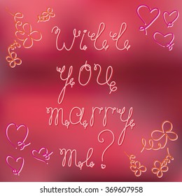 Hand drawn typography poster. Will you marry me? Motivation Quote about life. Calligraphy lettering illustration for decoration, T-shirt, bag design, poster, greeting card illustration