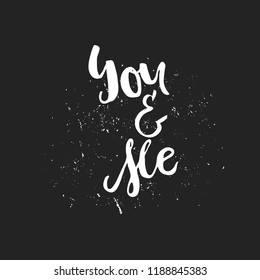 Hand drawn typography poster - You and me. Romantic quote for valentines day card or save the date card. Inspirational vector typography. Handdrawn brush lettering.