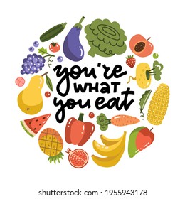 Hand drawn typography poster - You Are What You Eat. Inspirational lettering round shape concept with mane fruits and vegetables. Vector flat calligraphy.