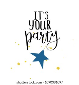 Hand drawn typography poster It's your party. Vector lettering for greeting cards, posters, prints or home decorations.