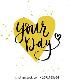 Hand drawn typography poster Your Day. Vector lettering for greeting cards, posters, prints or home decorations.