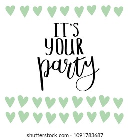 Hand drawn typography poster It's your party. Vector lettering for greeting cards, posters, prints or home decorations.