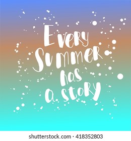 Hand drawn typography poster"Every summer has a story."Tropical vacation design element for posters, banners, advertisings.Template of Invitation.Vector