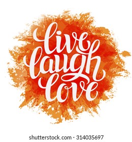 Hand drawn typography poster.Inspirational quote 'live laugh love'.For greeting cards, Valentine day, wedding, posters, prints or home decorations.Vector illustration