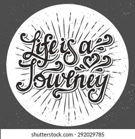 Hand drawn typography poster.Inspirational vector typography.
Life is a journey - type design - vector illustration