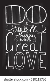 Hand drawn typography poster.Romantic quote "Do small things with great love" on textured background for postcard or save the date card. Inspirational vector typography.
