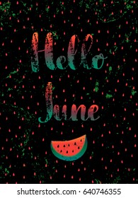 Hand drawn typography quote Hello June with textured background and watermelon.