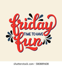 Hand drawn typography template. Inspirational text 'Friday. Time to have fun'. For greeting cards, posters, prints, t shirts, clothes, office decorations. Vector illustration