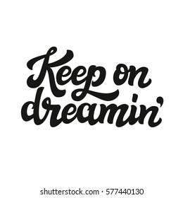 Hand drawn typography text. Inspirational quote 'Keep on dreaming'. For cards, posters, prints, t shirts, bags, pillows, home decorations.Vector illustration