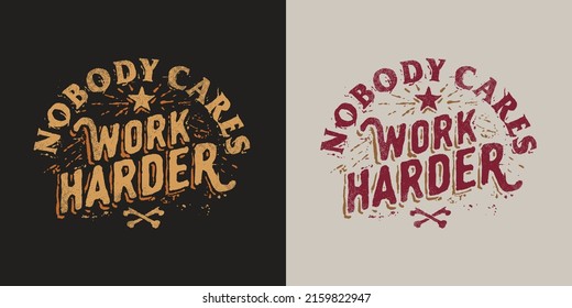 Hand Drawn Typography Text TShirt Design Nobody Cares Work Harder
