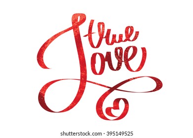 Hand drawn typography vector. Inspiration lettering. Calligraphic design. Handwritten phrase. Isolated on white. True Love.
