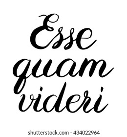 Hand drawn typography vector. Inspiration lettering. Calligraphic design. Handwritten phrase. To be rather than to seem. Esse quam videri. Latin.