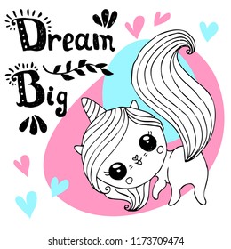 Hand drawn unicorn with hand written text "Dream big"  Vector catcorn illustration
