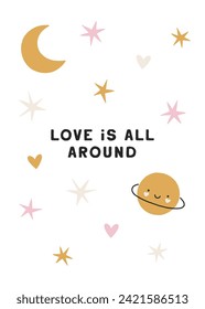 Hand drawn Valentines card with cute planet, moon and stars. Love is all around poster. Lovely vector illustration for romantic holidays, Valentines design, festive prints. Charming card in flat style