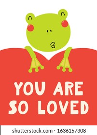 Hand drawn Valentines day card with cute frog with heart, quote You are so loved. Vector illustration. Isolated on white background. Scandinavian style flat design. Concept for children print, invite.