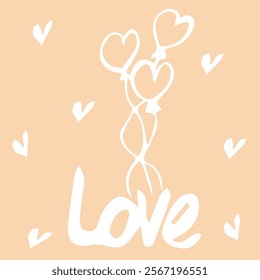 Hand drawn Valentine's Day card. Love, balloons, hearts. Minimalist. Artistic greeting card with hearts. Modern calligraphy, lettering