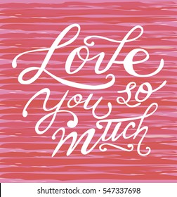 Hand drawn Valentine's Day card. Love you so much. Vector illustration