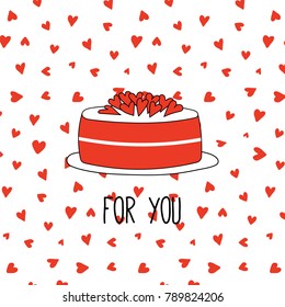 Hand drawn Valentines day greeting card with a cake decorated with hearts on a plate and text For you. Isolated objects on white background. Vector illustration. Design concept for children.