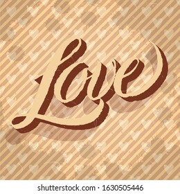 Hand drawn Valentine's day greetings. Love lettering over textured striped vintage brown background.