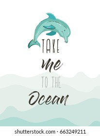 Hand drawn vector abstract cute summer time illustration poster with dolphin and modern calligraphy quote Take me to the Ocean isolated on blue ocean waves background.