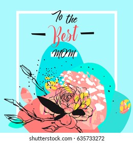 Hand drawn vector abstract floral collage with To the best mom calligraphy quote,flowers.Feminine design for card,invitation,save the date,birthday,wedding.Happy Mothers Day concept collage