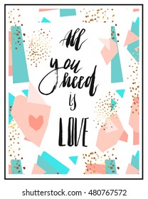 Hand drawn vector abstract geometric card template or poster with handwritten ink lettering phase All you need is love in pastel,blue,gold,black and white colors.