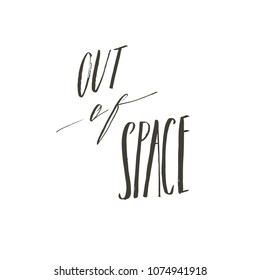 Hand drawn vector abstract graphic creative handwritten calligraphy phase Out of space isolated on white background.