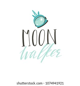 Hand drawn vector abstract graphic creative handwritten calligraphy phase Moon walker with unicorn astronaut's helmet illustration isolated on white background.