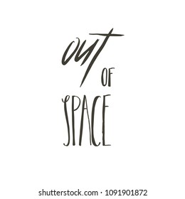 Hand drawn vector abstract graphic creative modern handwritten calligraphy lettering phase Out of Space isolated on white background.