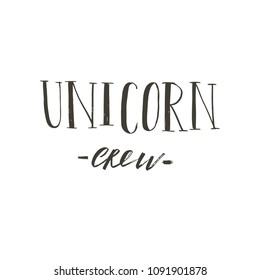 Hand drawn vector abstract graphic creative modern handwritten calligraphy lettering phase Unicorn Crew isolated on white background.