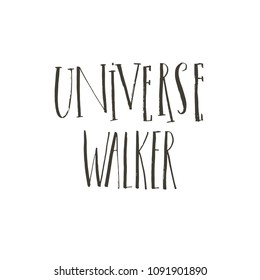 Hand drawn vector abstract graphic creative modern handwritten calligraphy lettering phase Universe walker isolated on white background.