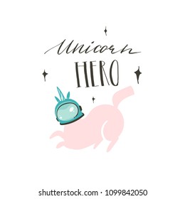 Hand drawn vector abstract graphic creative cartoon illustrations poster or print with unicorn astronaut,stars and Unicorn Hero modern handwritten calligraphy quote isolated on white background.