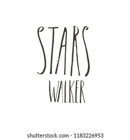 Hand drawn vector abstract graphic ink creative modern handwritten calligraphy lettering phase Stars Walker isolated on white background
