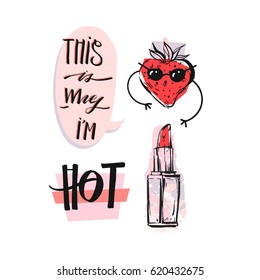 Hand drawn vector abstract graphic fashion illustration with pop art funny strawberry character, lipstick and speech bubble with handwritten ink modern calligraphy phase This is why i'm hot isolated