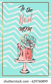 Hand drawn vector abstract greeting card with To the best mom Calligraphy and cake on stand with succulent flower,zig zag ornament and golden frame.Feminine design save the date,birthday,wedding