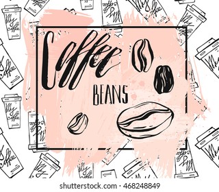 Hand drawn vector abstract illustration with handwritten lettering phase Coffee beans in Pastel,Black and white colors isolated on white.Coffee poster for your design.Retro Vintage Coffee card