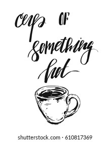 Hand drawn vector abstract ink graphic card with espresso cup and handwritten modern calligraphy quote Cup of something hot isolated on white background.Design for coffee shop,sign,poster