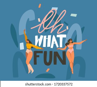 Hand drawn vector abstract stock graphic illustration with young smiling females dancing at home and Oh what fun handwritten lettering quote isolated on blue background