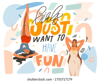 Hand drawn vector abstract stock graphic illustration with young happy positive lifestyle females with Girls just want to have fun,handwritten calligraphy text isolated on white collage background
