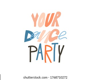 Hand drawn vector abstract stock graphic illustration with Your Dance party positive motivational concept lettering isolated on white background