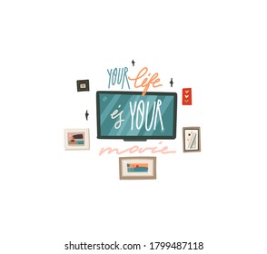 Hand drawn vector abstract stock flat graphic illustration with indoor interior wall elements,tv,frames and motivational lettering quote Your life is your movie isolated on white background